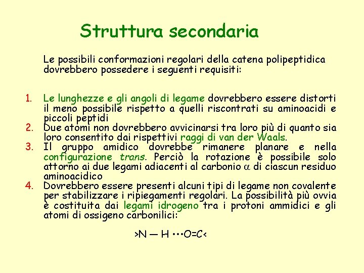 Struttura secondaria Le possibili conformazioni regolari della catena polipeptidica dovrebbero possedere i seguenti requisiti: