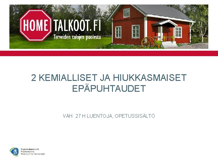2 KEMIALLISET JA HIUKKASMAISET EPÄPUHTAUDET VÄH. 27 H LUENTOJA, OPETUSSISÄLTÖ 