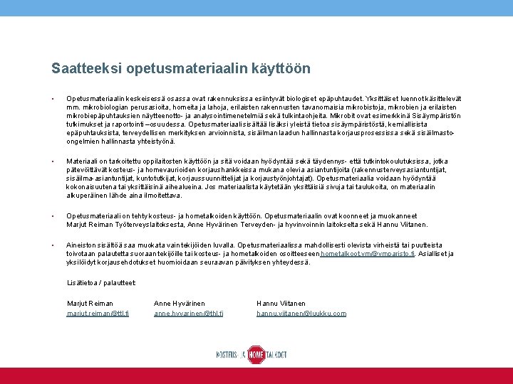 Saatteeksi opetusmateriaalin käyttöön • Opetusmateriaalin keskeisessä osassa ovat rakennuksissa esiintyvät biologiset epäpuhtaudet. Yksittäiset luennot