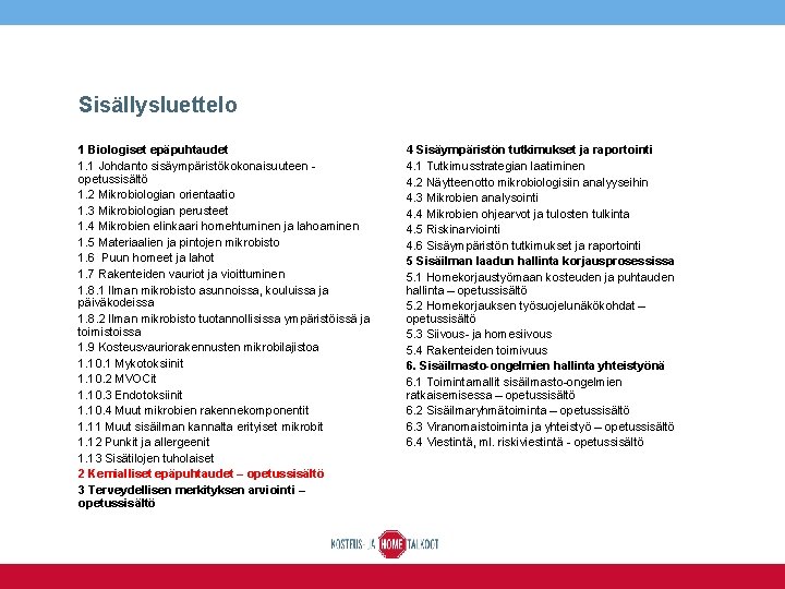 Sisällysluettelo 1 Biologiset epäpuhtaudet 1. 1 Johdanto sisäympäristökokonaisuuteen opetussisältö 1. 2 Mikrobiologian orientaatio 1.