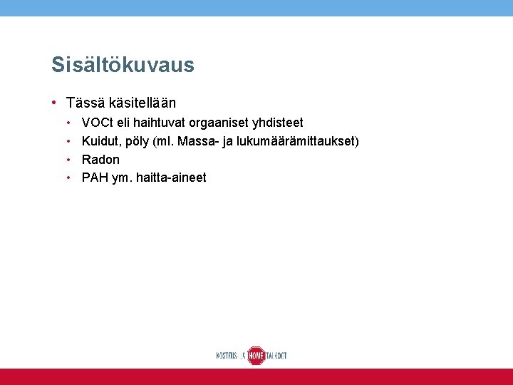 Sisältökuvaus • Tässä käsitellään • • VOCt eli haihtuvat orgaaniset yhdisteet Kuidut, pöly (ml.
