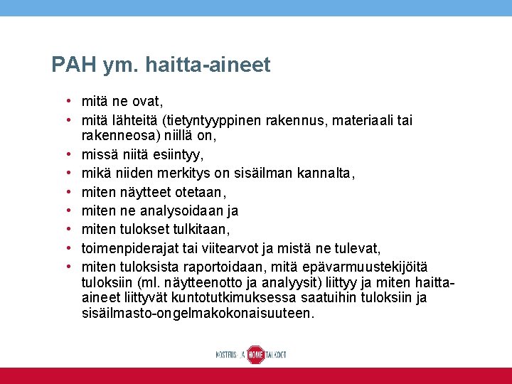 PAH ym. haitta-aineet • mitä ne ovat, • mitä lähteitä (tietyntyyppinen rakennus, materiaali tai