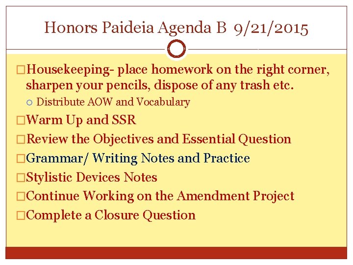 Honors Paideia Agenda B 9/21/2015 �Housekeeping- place homework on the right corner, sharpen your