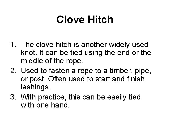 Clove Hitch 1. The clove hitch is another widely used knot. It can be