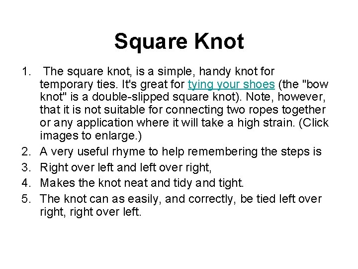 Square Knot 1. The square knot, is a simple, handy knot for temporary ties.