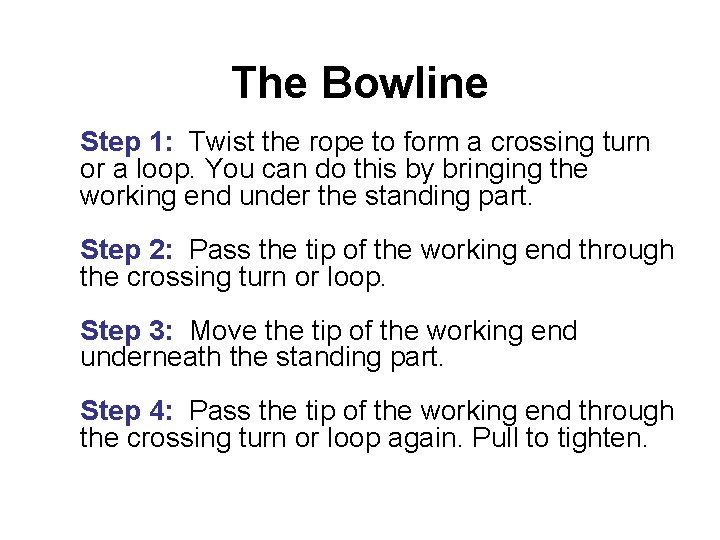 The Bowline Step 1: Twist the rope to form a crossing turn or a