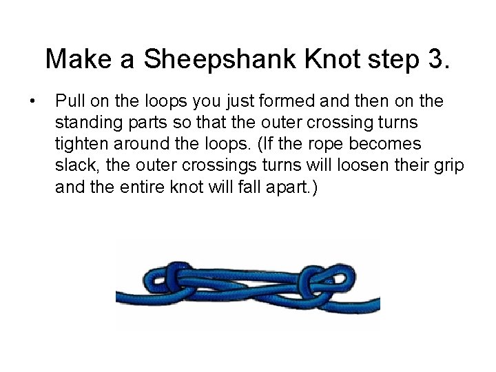 Make a Sheepshank Knot step 3. • Pull on the loops you just formed