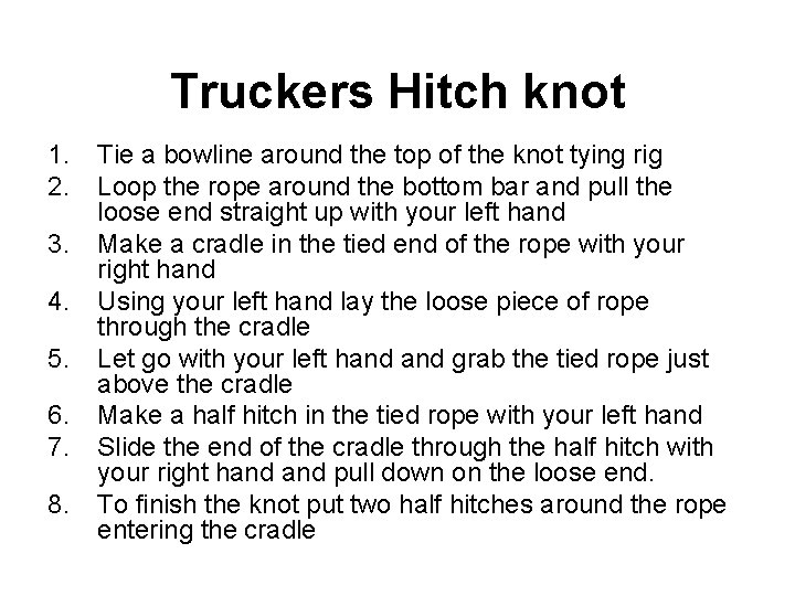Truckers Hitch knot 1. 2. 3. 4. 5. 6. 7. 8. Tie a bowline