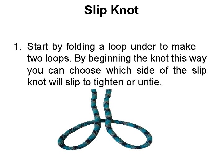 Slip Knot 1. Start by folding a loop under to make two loops. By