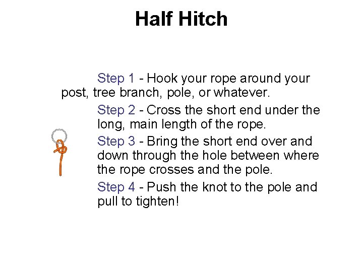 Half Hitch Step 1 - Hook your rope around your post, tree branch, pole,