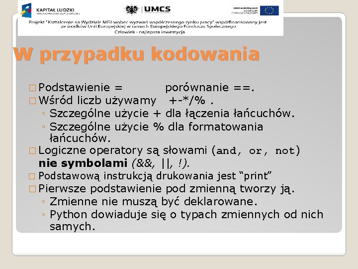W przypadku kodowania � Podstawienie = � Wśród liczb używamy porównanie ==. +-*/%. ◦