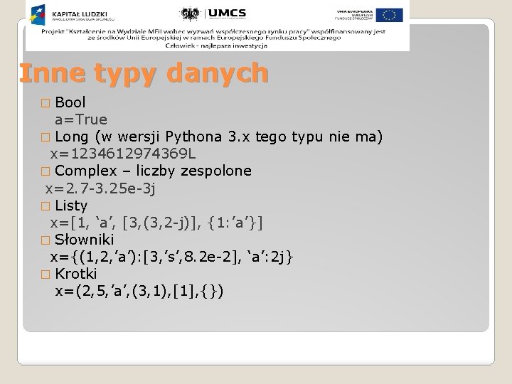 Inne typy danych � Bool a=True � Long (w wersji Pythona 3. x tego