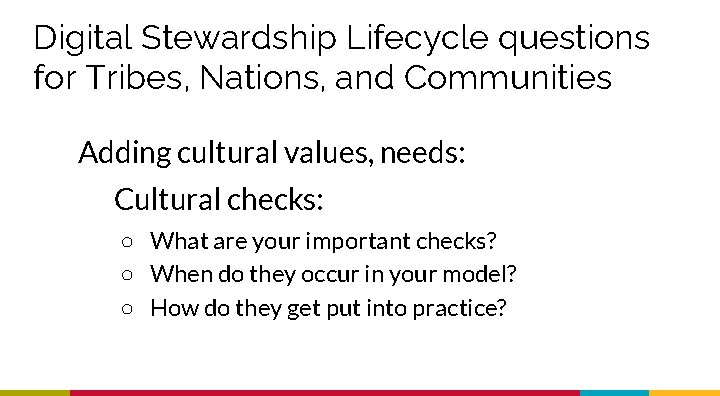 Digital Stewardship Lifecycle questions for Tribes, Nations, and Communities Adding cultural values, needs: Cultural