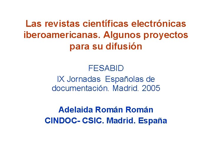 Las revistas científicas electrónicas iberoamericanas. Algunos proyectos para su difusión FESABID IX Jornadas Españolas
