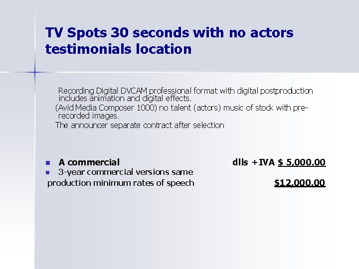 TV Spots 30 seconds with no actors testimonials location Recording Digital DVCAM professional format
