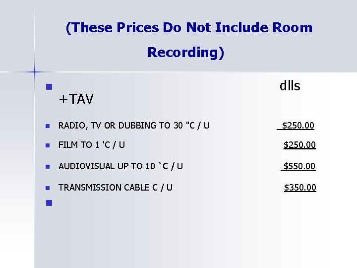 (These Prices Do Not Include Room Recording) n +TAV dlls n RADIO, TV OR