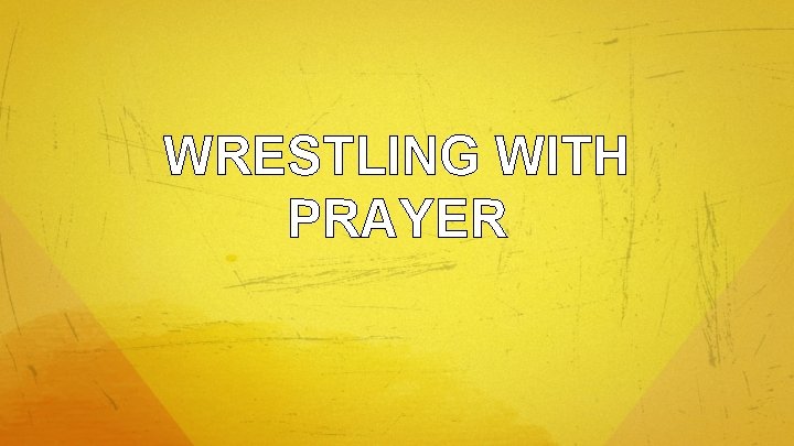 WRESTLING WITH PRAYER 