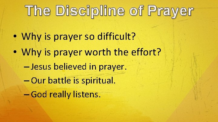 The Discipline of Prayer • Why is prayer so difficult? • Why is prayer
