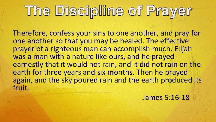 The Discipline of Prayer Therefore, confess your sins to one another, and pray for
