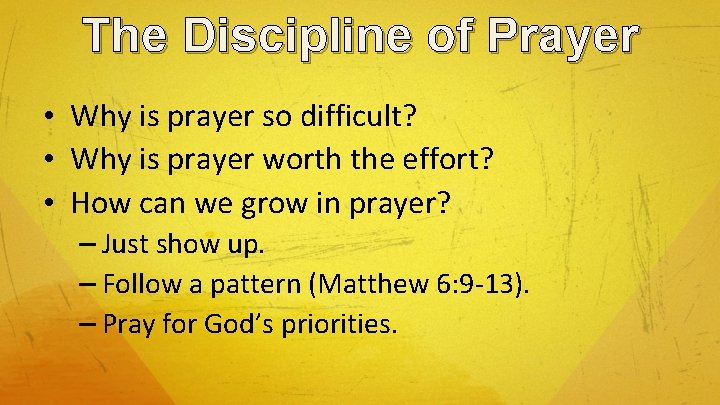 The Discipline of Prayer • Why is prayer so difficult? • Why is prayer