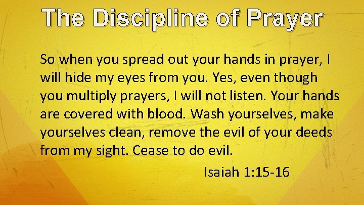 The Discipline of Prayer So when you spread out your hands in prayer, I