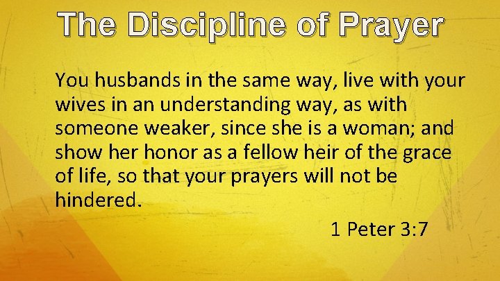 The Discipline of Prayer You husbands in the same way, live with your wives