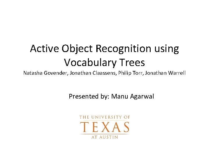 Active Object Recognition using Vocabulary Trees Natasha Govender, Jonathan Claassens, Philip Torr, Jonathan Warrell