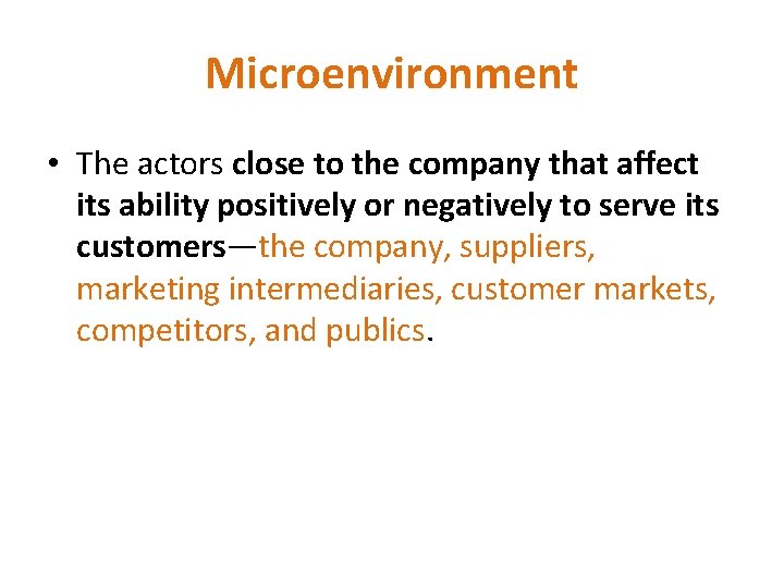 Microenvironment • The actors close to the company that affect its ability positively or