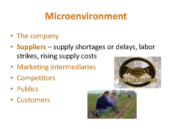 Microenvironment • The company • Suppliers – supply shortages or delays, labor strikes, rising