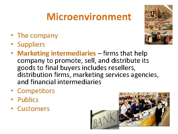 Microenvironment • The company • Suppliers • Marketing intermediaries – firms that help company