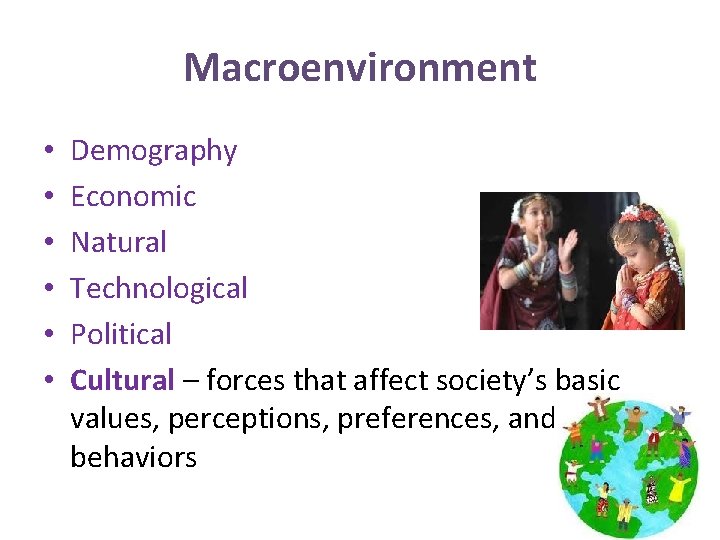 Macroenvironment • • • Demography Economic Natural Technological Political Cultural – forces that affect