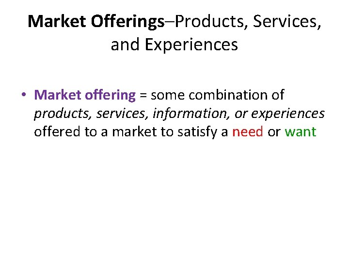 Market Offerings–Products, Services, and Experiences • Market offering = some combination of products, services,