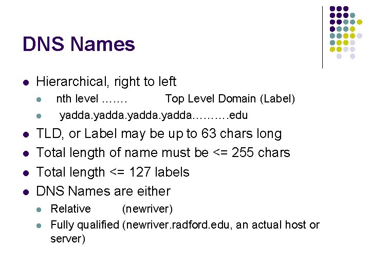 DNS Names l Hierarchical, right to left l l l nth level ……. Top