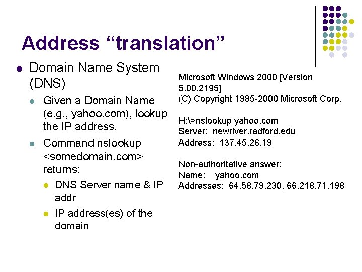 Address “translation” l Domain Name System (DNS) l l Given a Domain Name (e.