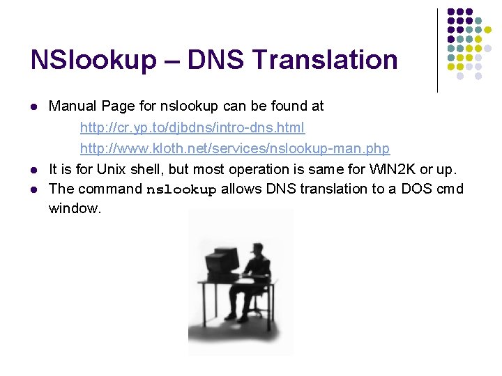 NSlookup – DNS Translation l l l Manual Page for nslookup can be found