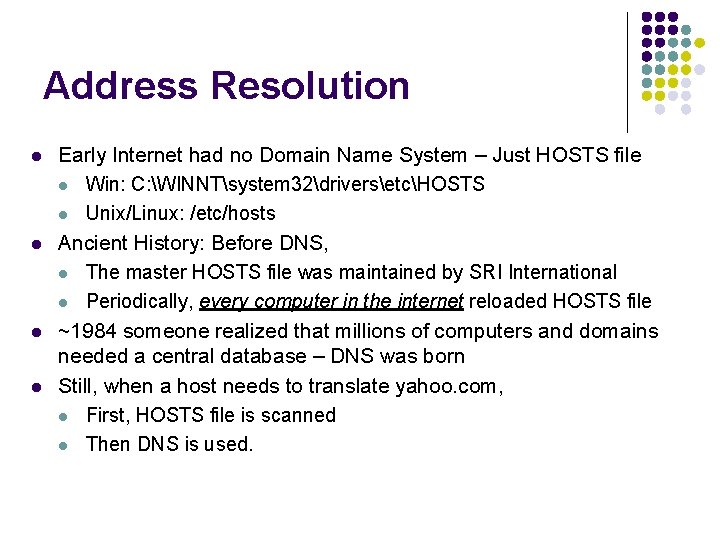 Address Resolution l l Early Internet had no Domain Name System – Just HOSTS