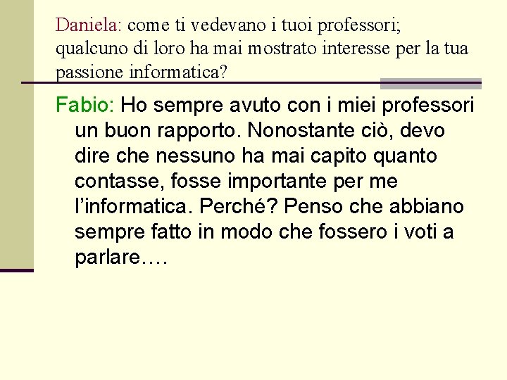 Daniela: come ti vedevano i tuoi professori; qualcuno di loro ha mai mostrato interesse