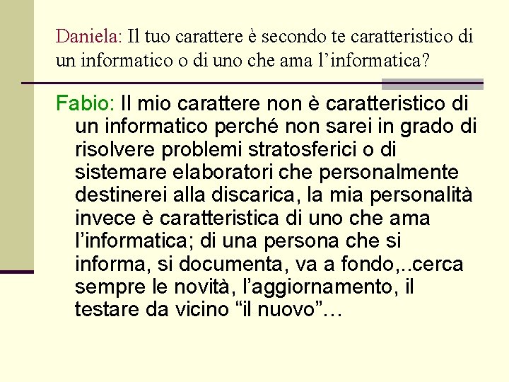 Daniela: Il tuo carattere è secondo te caratteristico di un informatico o di uno