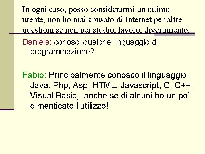 In ogni caso, posso considerarmi un ottimo utente, non ho mai abusato di Internet