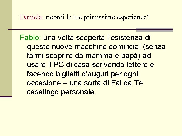 Daniela: ricordi le tue primissime esperienze? Fabio: una volta scoperta l’esistenza di queste nuove