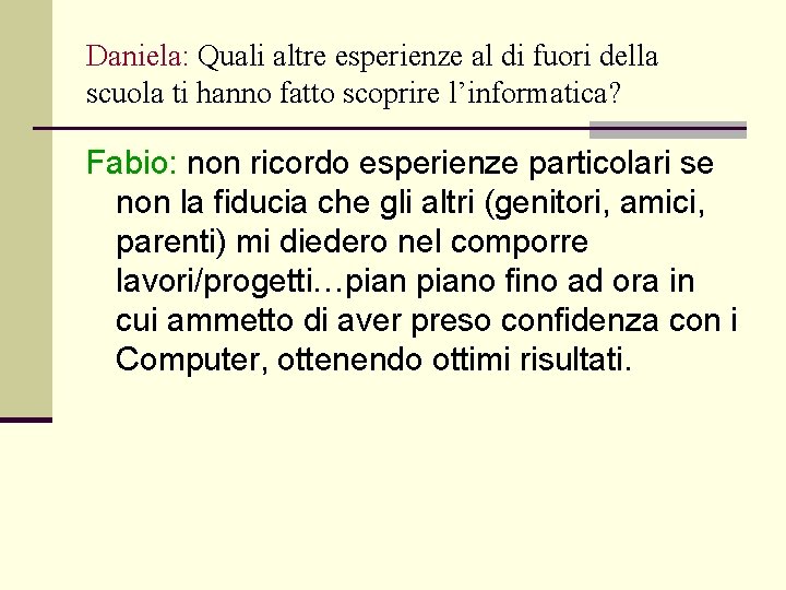 Daniela: Quali altre esperienze al di fuori della scuola ti hanno fatto scoprire l’informatica?