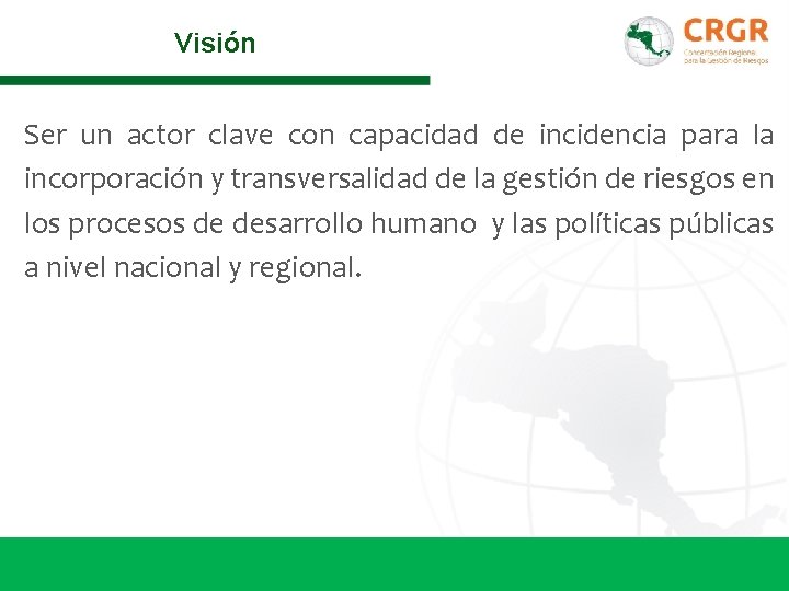 Visión Ser un actor clave con capacidad de incidencia para la incorporación y transversalidad