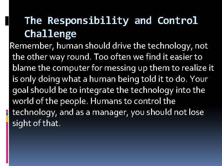 The Responsibility and Control Challenge Remember, human should drive the technology, not the other