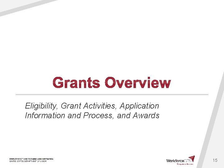 Eligibility, Grant Activities, Application Information and Process, and Awards 15 