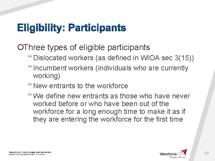¡Three types of eligible participants } Dislocated workers (as defined in WIOA sec 3(15))