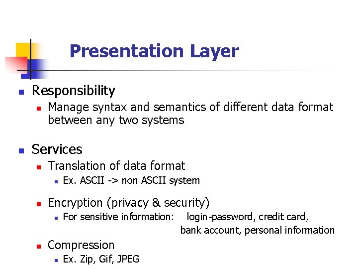 Presentation Layer n Responsibility n n Manage syntax and semantics of different data format