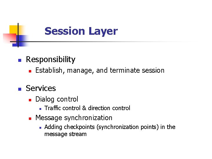 Session Layer n Responsibility n n Establish, manage, and terminate session Services n Dialog