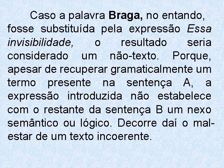 Caso a palavra Braga, no entando, fosse substituída pela expressão Essa invisibilidade, o resultado