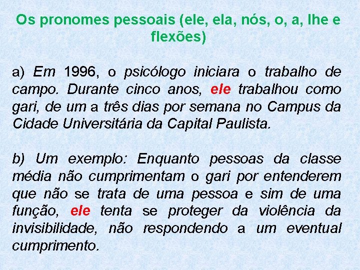 Os pronomes pessoais (ele, ela, nós, o, a, lhe e flexões) a) Em 1996,