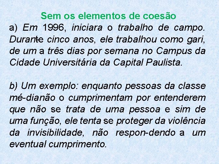 Sem os elementos de coesão a) Em 1996, iniciara o trabalho de campo. Duran